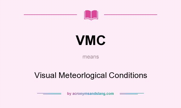 What does VMC mean? It stands for Visual Meteorlogical Conditions