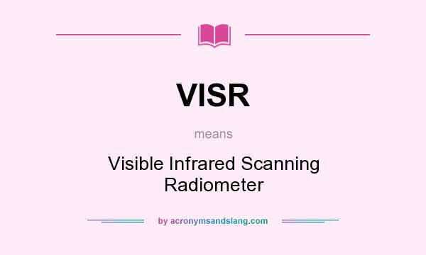 What does VISR mean? It stands for Visible Infrared Scanning Radiometer