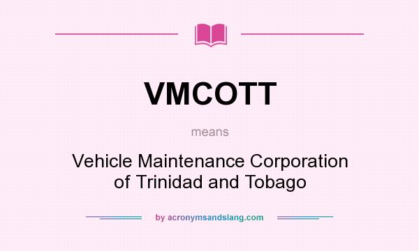 What does VMCOTT mean? It stands for Vehicle Maintenance Corporation of Trinidad and Tobago
