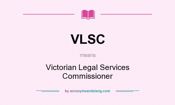 What does VLSC mean? It stands for Victorian Legal Services Commissioner