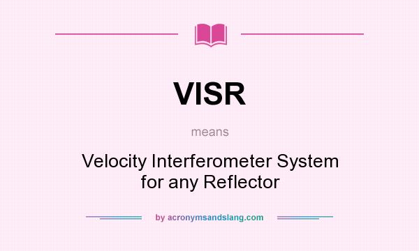 What does VISR mean? It stands for Velocity Interferometer System for any Reflector