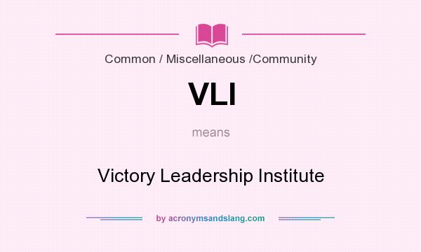 What does VLI mean? It stands for Victory Leadership Institute