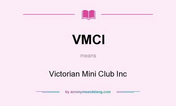 What does VMCI mean? It stands for Victorian Mini Club Inc