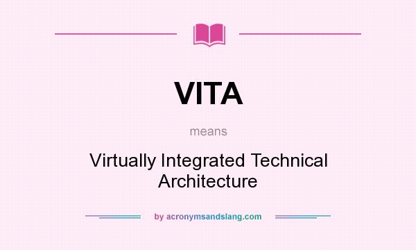 What does VITA mean? It stands for Virtually Integrated Technical Architecture