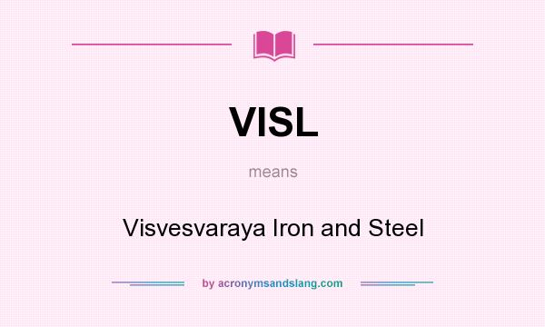 What does VISL mean? It stands for Visvesvaraya Iron and Steel