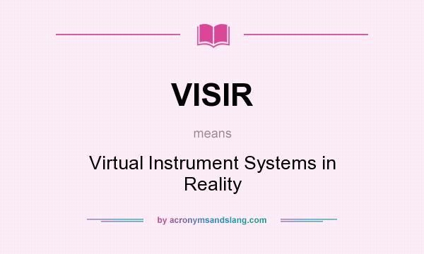 What does VISIR mean? It stands for Virtual Instrument Systems in Reality