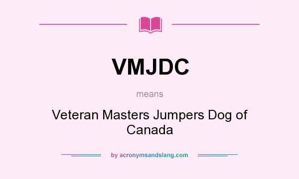 What does VMJDC mean? It stands for Veteran Masters Jumpers Dog of Canada