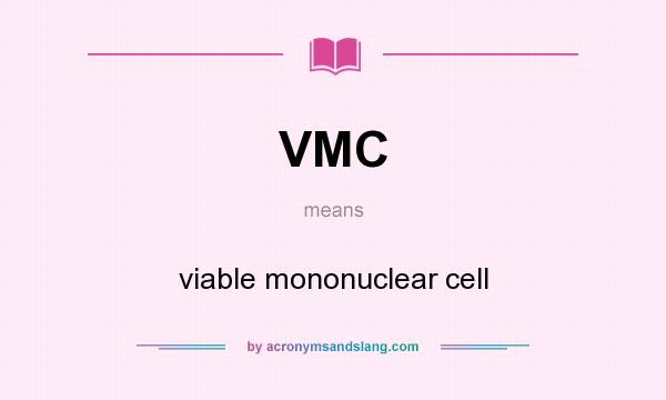 What does VMC mean? It stands for viable mononuclear cell