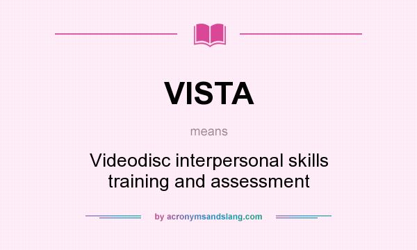What does VISTA mean? It stands for Videodisc interpersonal skills training and assessment