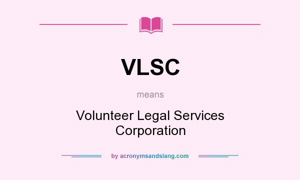 What does VLSC mean? It stands for Volunteer Legal Services Corporation