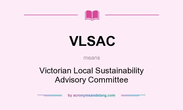 What does VLSAC mean? It stands for Victorian Local Sustainability Advisory Committee