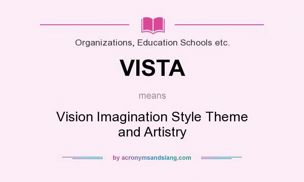 What does VISTA mean? It stands for Vision Imagination Style Theme and Artistry