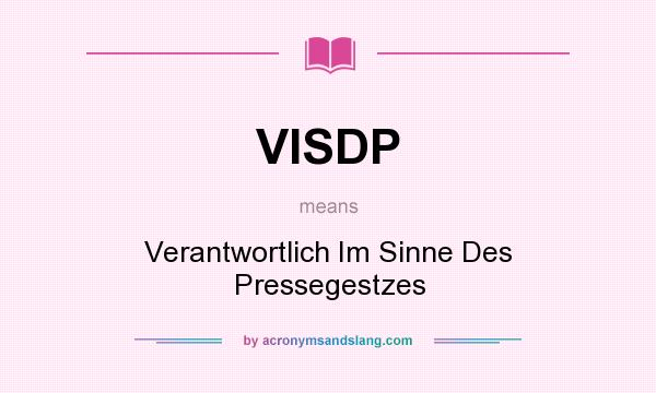What does VISDP mean? It stands for Verantwortlich Im Sinne Des Pressegestzes