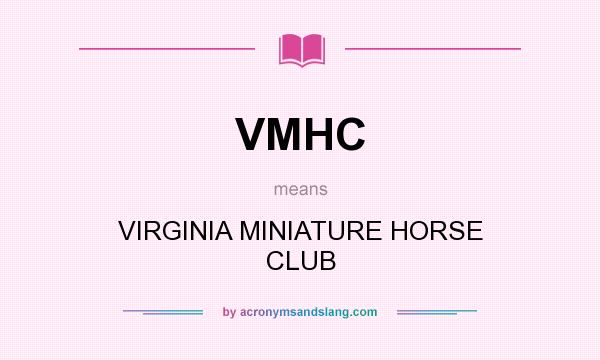 What does VMHC mean? It stands for VIRGINIA MINIATURE HORSE CLUB