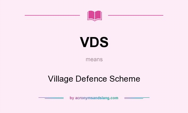What does VDS mean? It stands for Village Defence Scheme