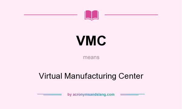 What does VMC mean? It stands for Virtual Manufacturing Center
