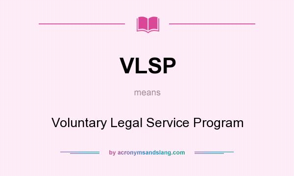 What does VLSP mean? It stands for Voluntary Legal Service Program