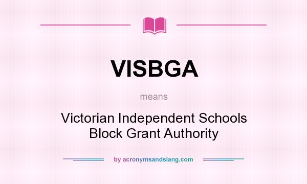 What does VISBGA mean? It stands for Victorian Independent Schools Block Grant Authority