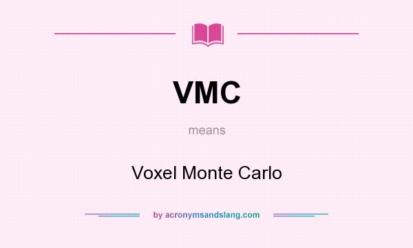 What does VMC mean? It stands for Voxel Monte Carlo