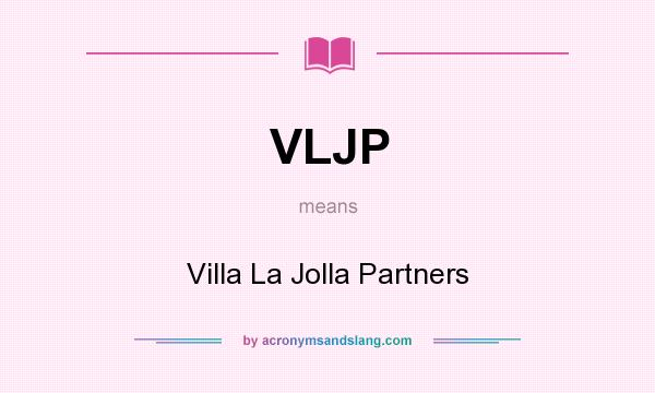 What does VLJP mean? It stands for Villa La Jolla Partners
