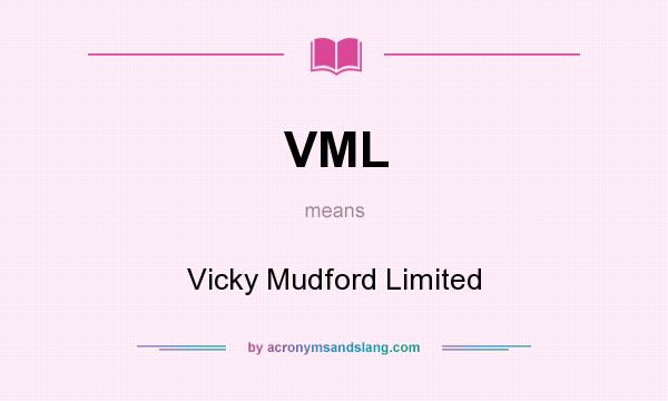What does VML mean? It stands for Vicky Mudford Limited