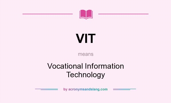 What does VIT mean? It stands for Vocational Information Technology