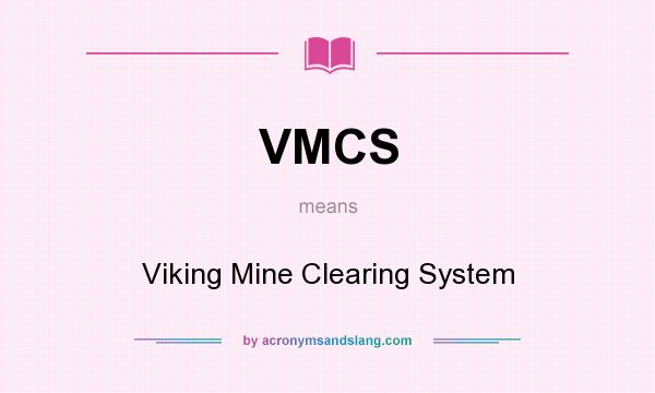 What does VMCS mean? It stands for Viking Mine Clearing System