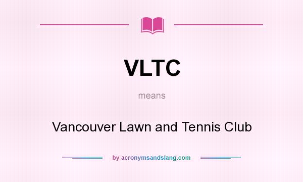 What does VLTC mean? It stands for Vancouver Lawn and Tennis Club
