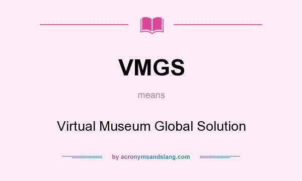 What does VMGS mean? It stands for Virtual Museum Global Solution
