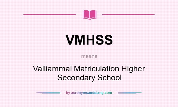What does VMHSS mean? It stands for Valliammal Matriculation Higher Secondary School