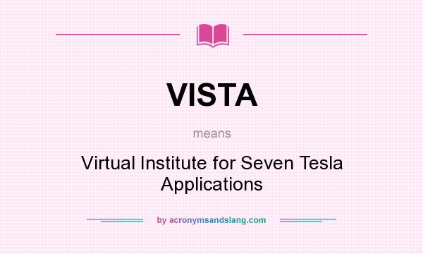 What does VISTA mean? It stands for Virtual Institute for Seven Tesla Applications