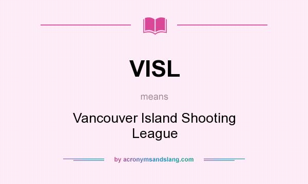 What does VISL mean? It stands for Vancouver Island Shooting League