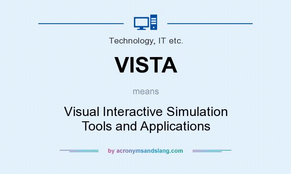 What does VISTA mean? It stands for Visual Interactive Simulation Tools and Applications