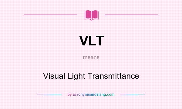 What does VLT mean? It stands for Visual Light Transmittance