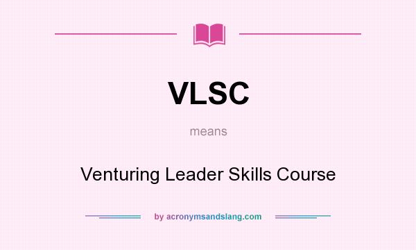 What does VLSC mean? It stands for Venturing Leader Skills Course