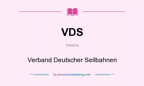 What does VDS mean? It stands for Verband Deutscher Seilbahnen