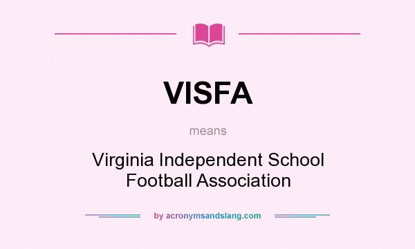 What does VISFA mean? It stands for Virginia Independent School Football Association