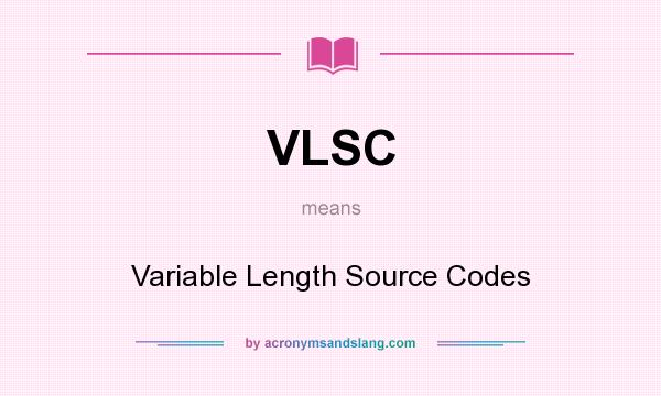 What does VLSC mean? It stands for Variable Length Source Codes