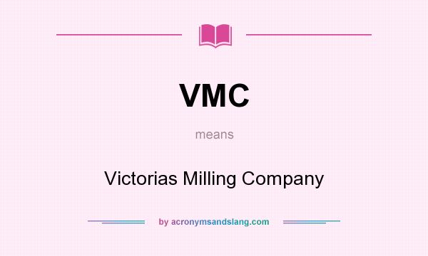 What does VMC mean? It stands for Victorias Milling Company