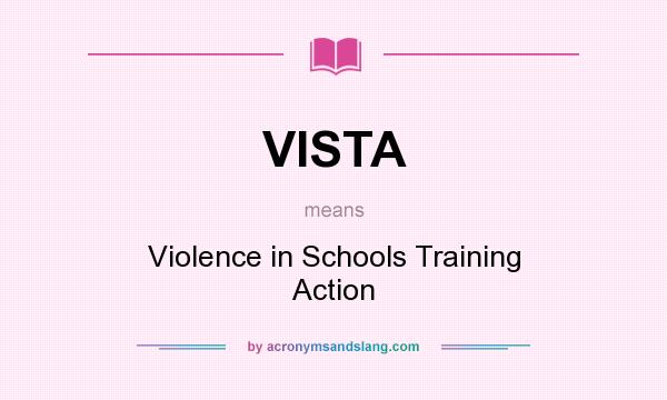 What does VISTA mean? It stands for Violence in Schools Training Action