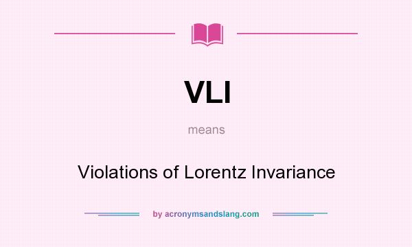 What does VLI mean? It stands for Violations of Lorentz Invariance