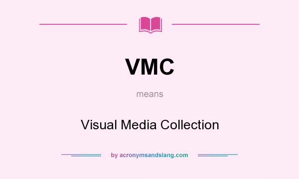 What does VMC mean? It stands for Visual Media Collection