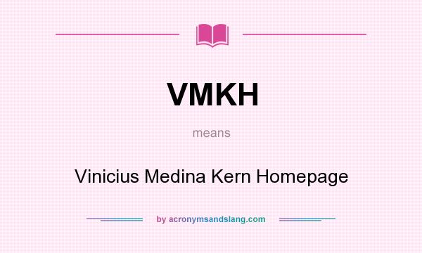 What does VMKH mean? It stands for Vinicius Medina Kern Homepage