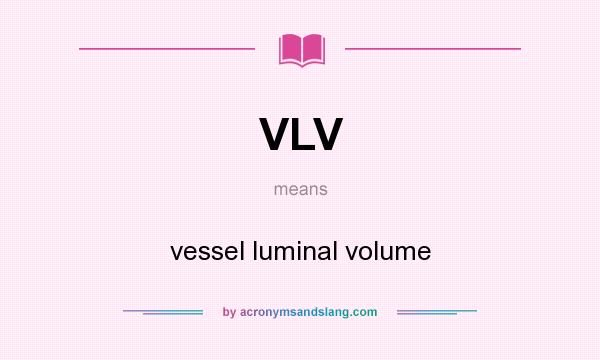 What does VLV mean? It stands for vessel luminal volume