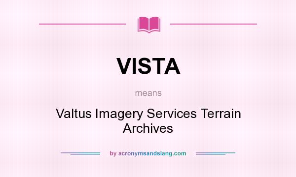 What does VISTA mean? It stands for Valtus Imagery Services Terrain Archives