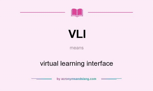 What does VLI mean? It stands for virtual learning interface