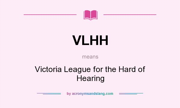 What does VLHH mean? It stands for Victoria League for the Hard of Hearing