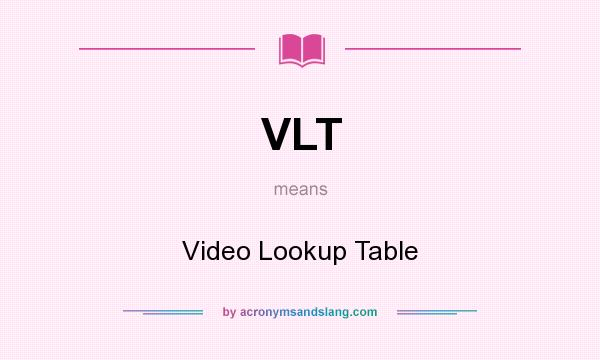 What does VLT mean? It stands for Video Lookup Table