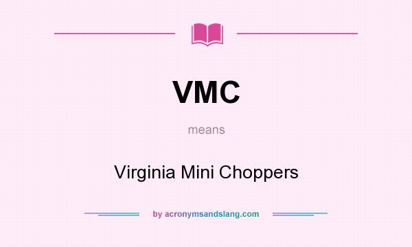 What does VMC mean? It stands for Virginia Mini Choppers