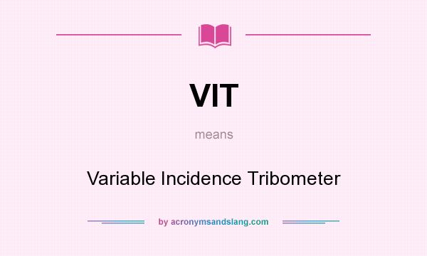What does VIT mean? It stands for Variable Incidence Tribometer